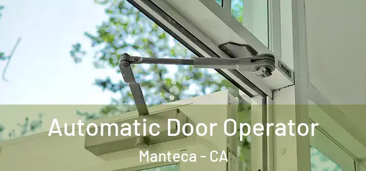 Automatic Door Operator Manteca - CA