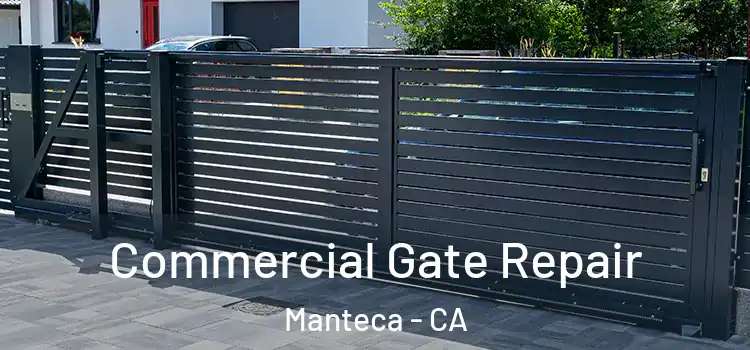 Commercial Gate Repair Manteca - CA