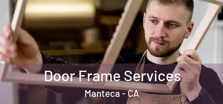  Door Frame Services Manteca - CA