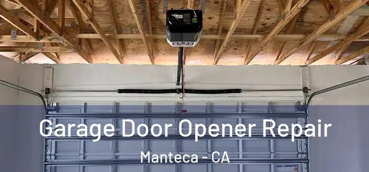  Garage Door Opener Repair Manteca - CA