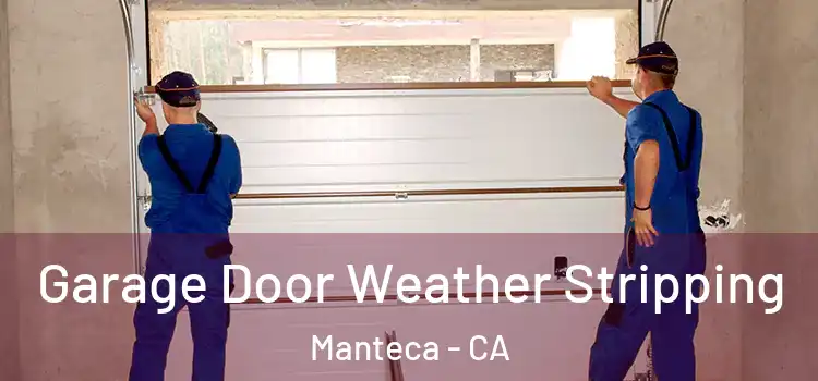  Garage Door Weather Stripping Manteca - CA