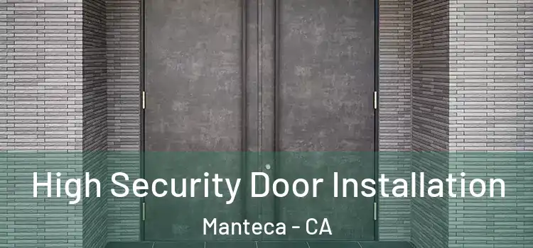  High Security Door Installation Manteca - CA