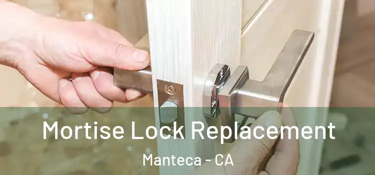 Mortise Lock Replacement Manteca - CA