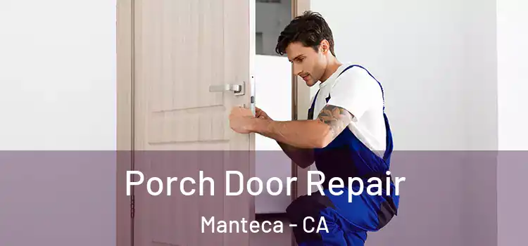  Porch Door Repair Manteca - CA