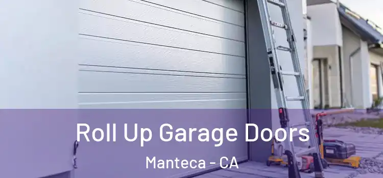 Roll Up Garage Doors Manteca - CA