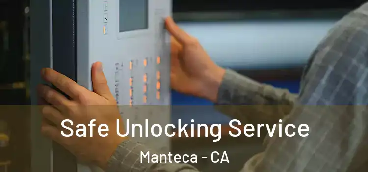 Safe Unlocking Service Manteca - CA