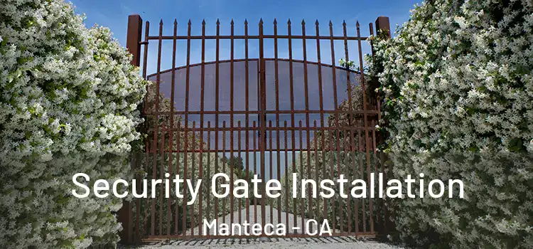 Security Gate Installation Manteca - CA
