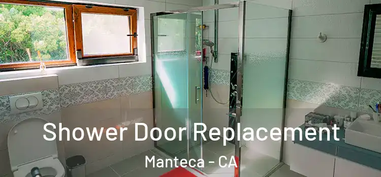 Shower Door Replacement Manteca - CA