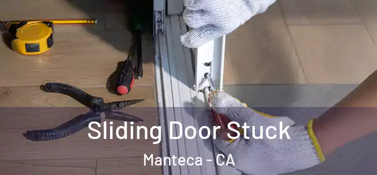  Sliding Door Stuck Manteca - CA